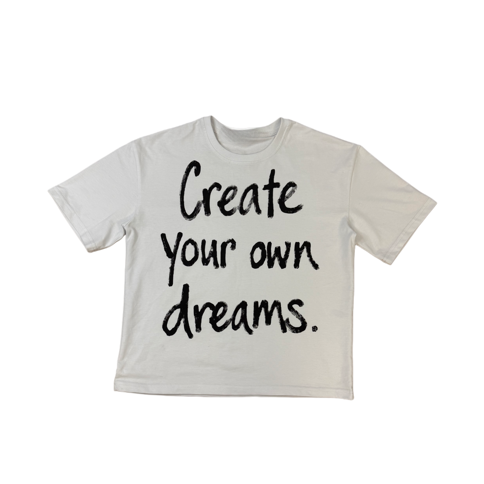 "Create your own dreams" WHITE TEE