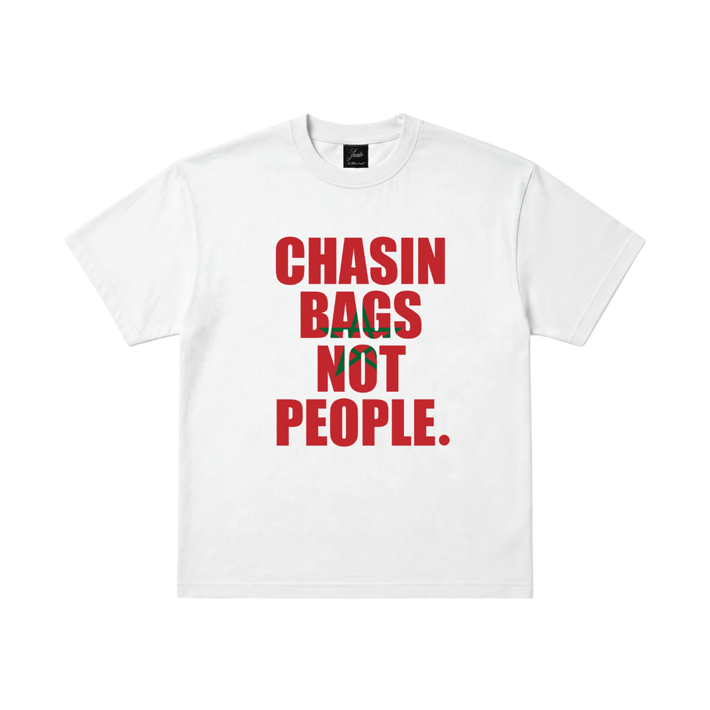 “CHASIN BAGS NOT PEOPLE.” MOROCCO TEE