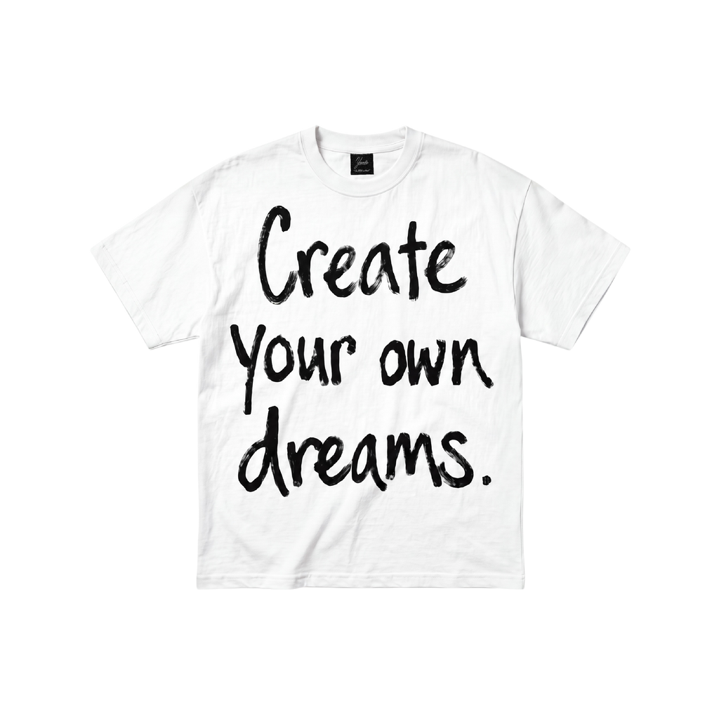 "Create your own dreams" WHITE TEE